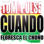 cover: Tom Pulse - Cuando Floresca El Chuno