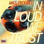 cover: Mat Trouble - In Loud We Trust EP