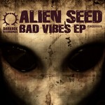 cover: Alien Seed - Bad Vibes EP