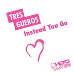 cover: Tres Gueros - Instead You Go