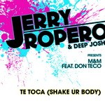 cover: Deep Josh|Don Teco|M&m|Ropero, Jerry - Te Toca (Shake Ur Body)