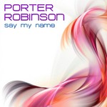 cover: Porter Robinson - Say My Name