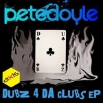 cover: Pete Doyle - Dubz 4 Da Clubz EP