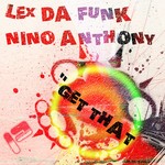 cover: Lex Da Funk|Nino Anthony - Get That