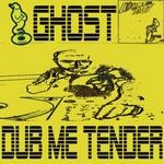 cover: Ghost - Dub Me Tender