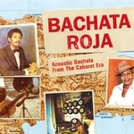 cover: Various - Bachata Roja: Acoustic Bachata From The Cabaret Era