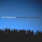 cover: The Chemistry Set - This Day Will Never Happen Again