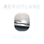 cover: Aeroplane - We Can't Fly