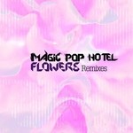 cover: Magic Pop Hotel - Flowers (remixes)