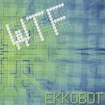 cover: Ekkobot - WTF