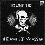 cover: Bojan Kojic - The BPM Kick My Ass EP