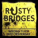 cover: Rusty Bridges - Wrong Turn Into Yesterday