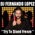 cover: Dj Fernando Lopez - Try To Stand Freeze