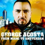 cover: Acosta, George|Various - From Miami To Amsterdam (unmixed tracks & continuous DJ mixes)