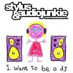 cover: Audiojunkie|Stylus - I Want To Be A DJ