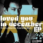 cover: Atlantic Connection - Loved You In December EP