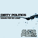 cover: Dirty Politics - Down For So Long