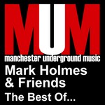 cover: Holmes, Mark|Various - Mark Holmes & Friends: The Best Of (unmixed tracks)