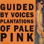 cover: Guided By Voices - Plantations Of Pale Pink