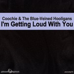 cover: Coochie & The Blue Veined Hooligans - I'm Getting Loud With You