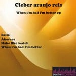 cover: Cleber Araujo Reis - When I'm Bad I'm Better EP