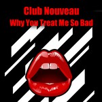 cover: Club Nouveau - Why You Treat Me So Bad (re-recorded/remastered)