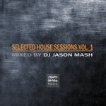 cover: Dj Jason Mash|Various - Selected House Sessions Vol 1 (mixed by DJ Jason Mash)