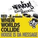 cover: Red X|When Worlds Collide - House Is The Message