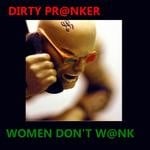 cover: Dirty Pranker - Women Don't Wank