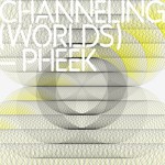 cover: Pheek - Channeling Worlds