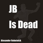 cover: Alexander Robotnick - JB Is Dead