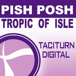 cover: Pish Posh - Tropic Of Isle