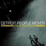 cover: Detroit People Mover - Strangers (Remixes)