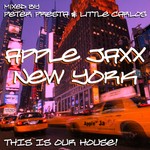 cover: Peter Presta & Little Carlos - Apple Jaxx New York: This Is Our House!