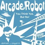 cover: Arcade Robot - You Think Yes, But No!