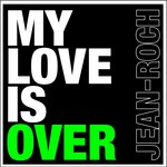 cover: Jean Roch - My Love Is Over