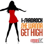 cover: I Shadrock - She Wanna Get High