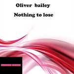 cover: Oliver Bailey - Nothing To Lose