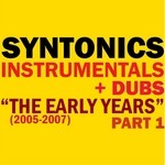 cover: Syntonics - Instrumentals & Dubs 2005-2007 "The Early Years" Part 1