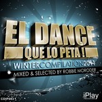 cover: Moroder, Robbie|Various - El Dance Que Lo Peta! (Winter Edition 2011) (mixed & selected by Robbie Moroder) (unmixed tracks)