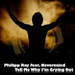 cover: Nevermind|Ray, Philipp - Tell Me Why I'm Crying Out