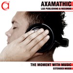 cover: Axamathic - The Moment With Music (extended mixes)