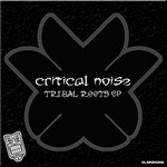 cover: Critical Noise - Tribal Roots EP