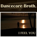 cover: Dancecore Broth - I Feel You