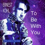 cover: Ernest Kohl - To Be With You