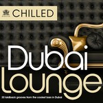 cover: Various - Chilled Dubai Lounge: 30 Laidback Grooves From The Coolest Bars In Dubai