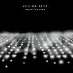 cover: Vhs Or Beta - Night On Fire