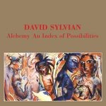 cover: David Sylvian - Alchemy: An Index Of Possibilities