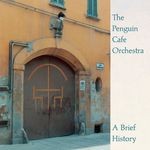 cover: Penguin Cafe Orchestra - A Brief History