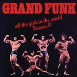 cover: Grand Funk Railroad - All The Girls In The World Beware!!! (Remastered)